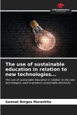 The use of sustainable education in relation to new technologies...