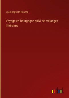 Voyage en Bourgogne suivi de mélanges littéraires