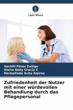 Zufriedenheit der Nutzer mit einer würdevollen Behandlung durch das Pflegepersonal - Pérez Zuñiga, Xochitl;Gracia C, Gloria Nelly;Avila Alpirez, Hermelinda