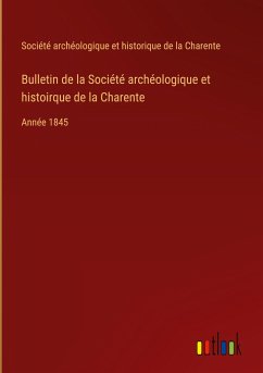 Bulletin de la Société archéologique et histoirque de la Charente - Société Archéologique Et Historique De La Charente