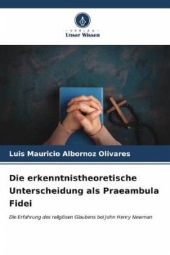 Die erkenntnistheoretische Unterscheidung als Praeambula Fidei - Albornoz Olivares, Luis Mauricio