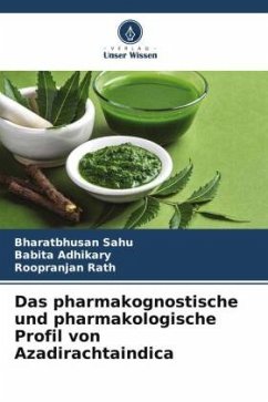 Das pharmakognostische und pharmakologische Profil von Azadirachtaindica - Sahu, Bharatbhusan;Adhikary, Babita;Rath, Roopranjan