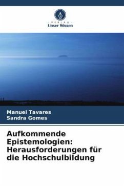 Aufkommende Epistemologien: Herausforderungen für die Hochschulbildung - Tavares, Manuel;Gomes, Sandra