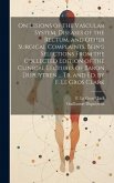 On Lesions of the Vascular System, Diseases of the Rectum, and Other Surgical Complaints, Being Selections From the Collected Edition of the Clinical Lectures of Baron Dupuytren ... Tr. and ed. by F. Le Gros Clark