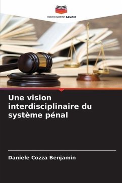 Une vision interdisciplinaire du système pénal - Cozza Benjamin, Daniele
