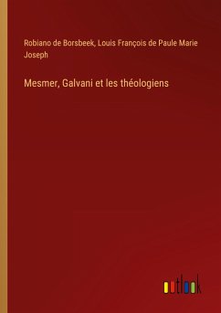Mesmer, Galvani et les théologiens - de Borsbeek, Robiano; de Paule Marie Joseph, Louis François