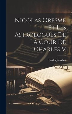 Nicolas Oresme Et Les Astrologues De La Cour De Charles V - Jourdain, Charles