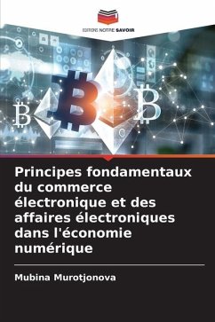 Principes fondamentaux du commerce électronique et des affaires électroniques dans l'économie numérique - Murotjonova, Mubina