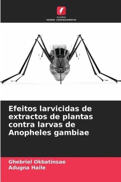Efeitos larvicidas de extractos de plantas contra larvas de Anopheles gambiae - Okbatinsae, Ghebriel;Haile, Adugna