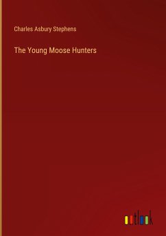 The Young Moose Hunters - Stephens, Charles Asbury