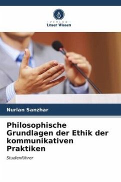 Philosophische Grundlagen der Ethik der kommunikativen Praktiken - Sanzhar, Nurlan