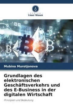 Grundlagen des elektronischen Geschäftsverkehrs und des E-Business in der digitalen Wirtschaft - Murotjonova, Mubina