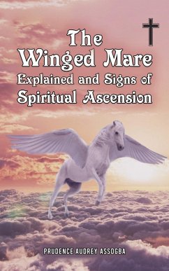The Winged Mare Explained and Signs of Spiritual Ascension - Assogba, Prudence Audrey
