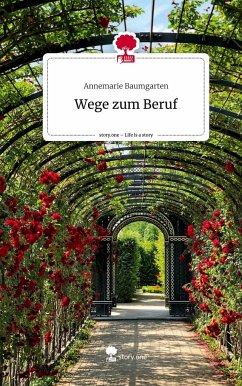 Wege zum Beruf. Life is a Story - story.one - Baumgarten, Annemarie