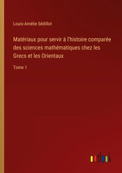 Matériaux pour servir à l'histoire comparée des sciences mathématiques chez les Grecs et les Orientaux - Sédillot, Louis-Amélie