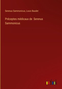 Préceptes médicaux de Serenus Sammonicus - Sammonicus, Serenus; Baudet, Louis
