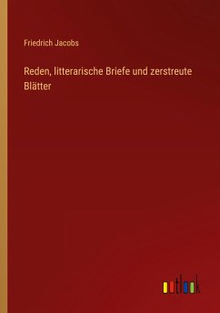 Reden, litterarische Briefe und zerstreute Blätter - Jacobs, Friedrich