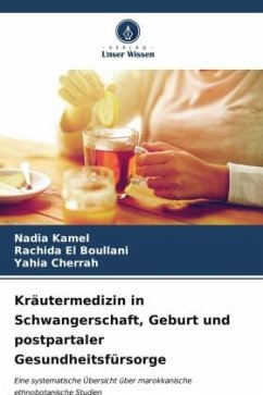 Kräutermedizin in Schwangerschaft, Geburt und postpartaler Gesundheitsfürsorge - Kamel, Nadia;El Boullani, Rachida;Cherrah, Yahia