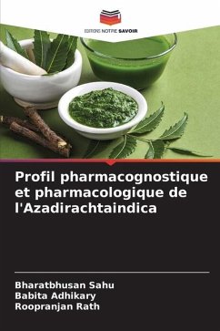 Profil pharmacognostique et pharmacologique de l'Azadirachtaindica - Sahu, Bharatbhusan;Adhikary, Babita;Rath, Roopranjan