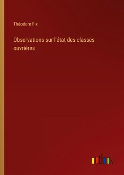 Observations sur l'état des classes ouvrières - Fix, Théodore