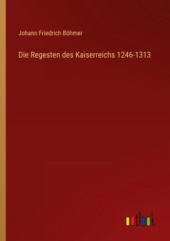 Die Regesten des Kaiserreichs 1246-1313 - Böhmer, Johann Friedrich