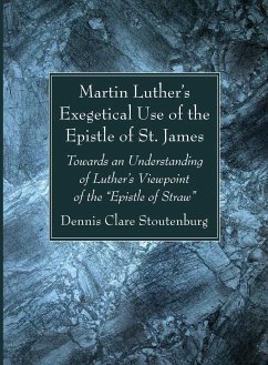 Martin Luther's Exegetical Use of the Epistle of St. James - Stoutenburg, Dennis Clare