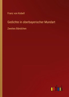 Gedichte in oberbayerischer Mundart - Kobell, Franz Von