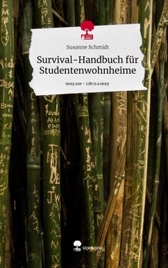 Survival-Handbuch für Studentenwohnheime. Life is a Story - story.one - Schmidt, Susanne
