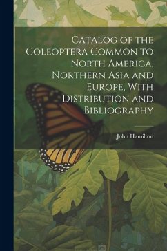 Cover Catalog of the Coleoptera Common to North America, Northern Asia and Europe, With Distribution and Bibliography