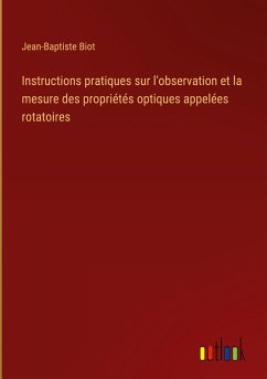 Instructions pratiques sur l'observation et la mesure des propriétés optiques appelées rotatoires