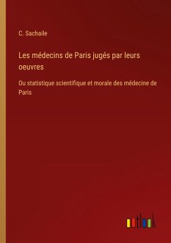 Les médecins de Paris jugés par leurs oeuvres