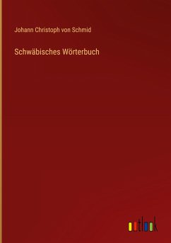 Schwäbisches Wörterbuch - Schmid, Johann Christoph Von