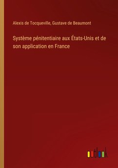 Système pénitentiaire aux États-Unis et de son application en France - Tocqueville, Alexis De; Beaumont, Gustave De
