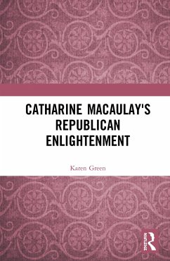 Catharine Macaulay's Republican Enlightenment - Green, Karen