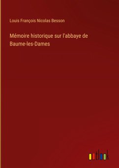 Mémoire historique sur l'abbaye de Baume-les-Dames - Besson, Louis François Nicolas