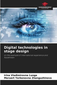 Digital technologies in stage design - Lunga, Irina Vladimirovna;Zhanguzhinova, Meruert Yerkenovna