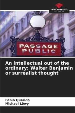 An intellectual out of the ordinary: Walter Benjamin or surrealist thought - Querido, Fabio;Löwy, Michael