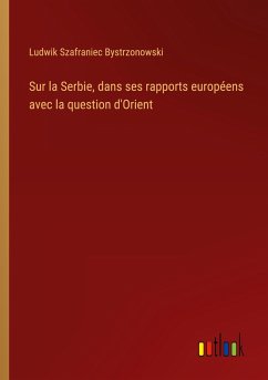 Sur la Serbie, dans ses rapports européens avec la question d'Orient