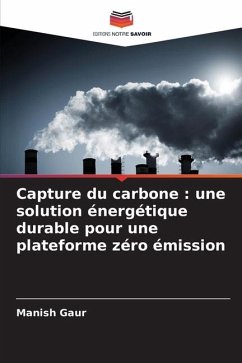 Capture du carbone : une solution énergétique durable pour une plateforme zéro émission - Gaur, Manish