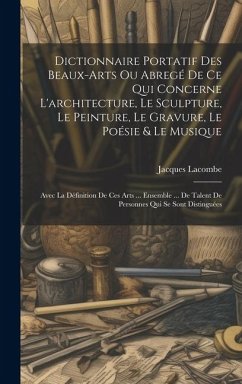 Dictionnaire Portatif Des Beaux-arts Ou Abregé De Ce Qui Concerne L'architecture, Le Sculpture, Le Peinture, Le Gravure, Le Poésie & Le Musique - Lacombe, Jacques