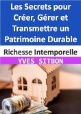 Richesse Intemporelle : Les Secrets pour Créer, Gérer et Transmettre un Patrimoine Durable (eBook, ePUB)