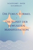 Die Fokus-Formel - Die Kunst der bewussten Manifestation