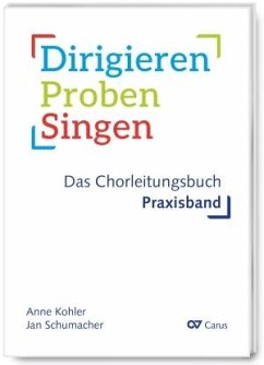 Dirigieren - Proben - Singen. Das Chorleitungsbuch - Kohler, Anne;Brecht, Klaus;Schumacher, Jan