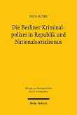 Die Berliner Kriminalpolizei in Republik und Nationalsozialismus