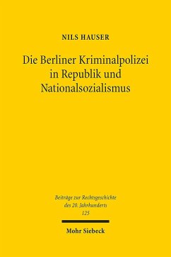 Die Berliner Kriminalpolizei in Republik und Nationalsozialismus - Hauser, Nils