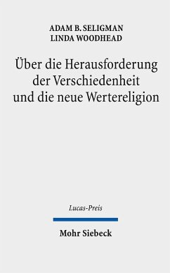 Über die Herausforderung der Verschiedenheit und die neue Wertereligion - Seligman, Adam B.;Woodhead, Linda