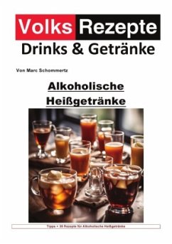 Volksrezepte Drinks und Getränke - Alkoholische Heißgetränke - Schommertz, Marc