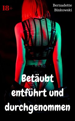 Betäubt entführt und durchgenommen (eBook, ePUB) - Binkowski, Bernadette