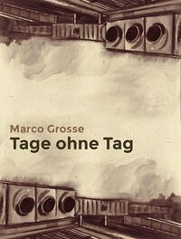 Tage ohne Tag - Grosse, Marco