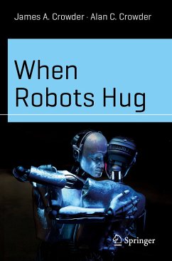 When Robots Hug (eBook, PDF) - Crowder, James A.; Crowder, Alan C.